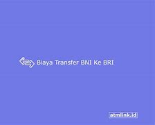 Berapa Biaya Admin Bank Bni Ke Bri