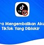 Cara Buka Akun Tiktok Yang Kita Blokir