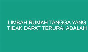 Limbah Rumah Tangga Yang Tidak Dapat Terurai Diantaranya Adalah